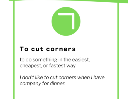 To cut corners